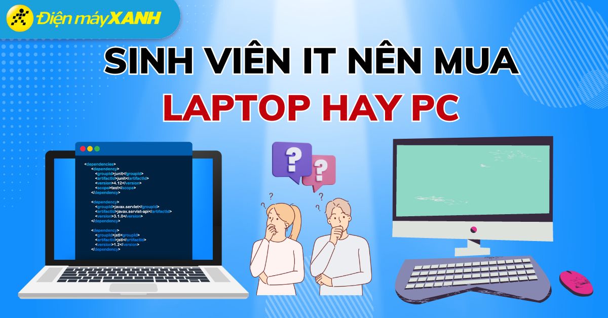 Học công nghệ thông tin (IT) nên mua laptop hay PC (máy tính để bàn)