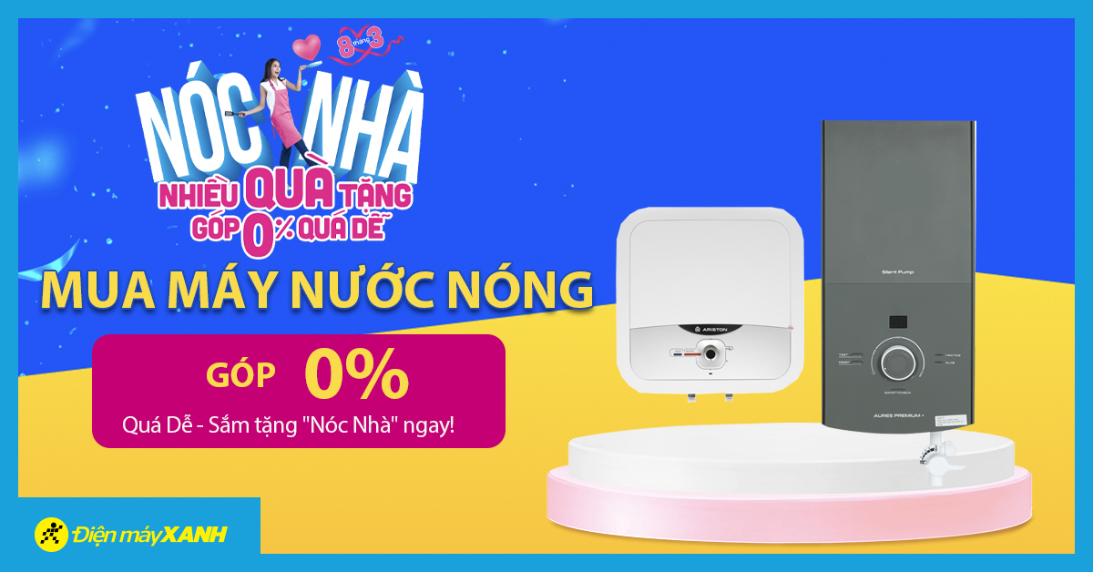 Máy nước nóng Góp 0% Quá Dễ - Sắm tặng "Nóc Nhà" ngay!