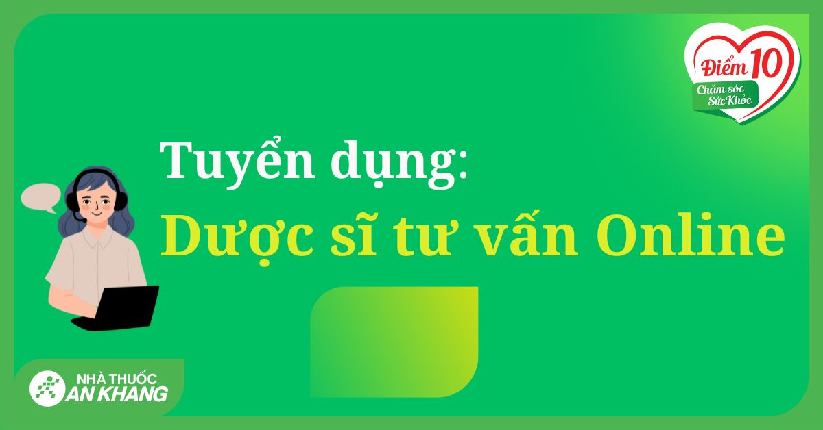 Nhà thuốc An Khang tuyển dụng Dược sĩ tư vấn: Môi trường làm việc năng động, đãi ngộ cực tốt