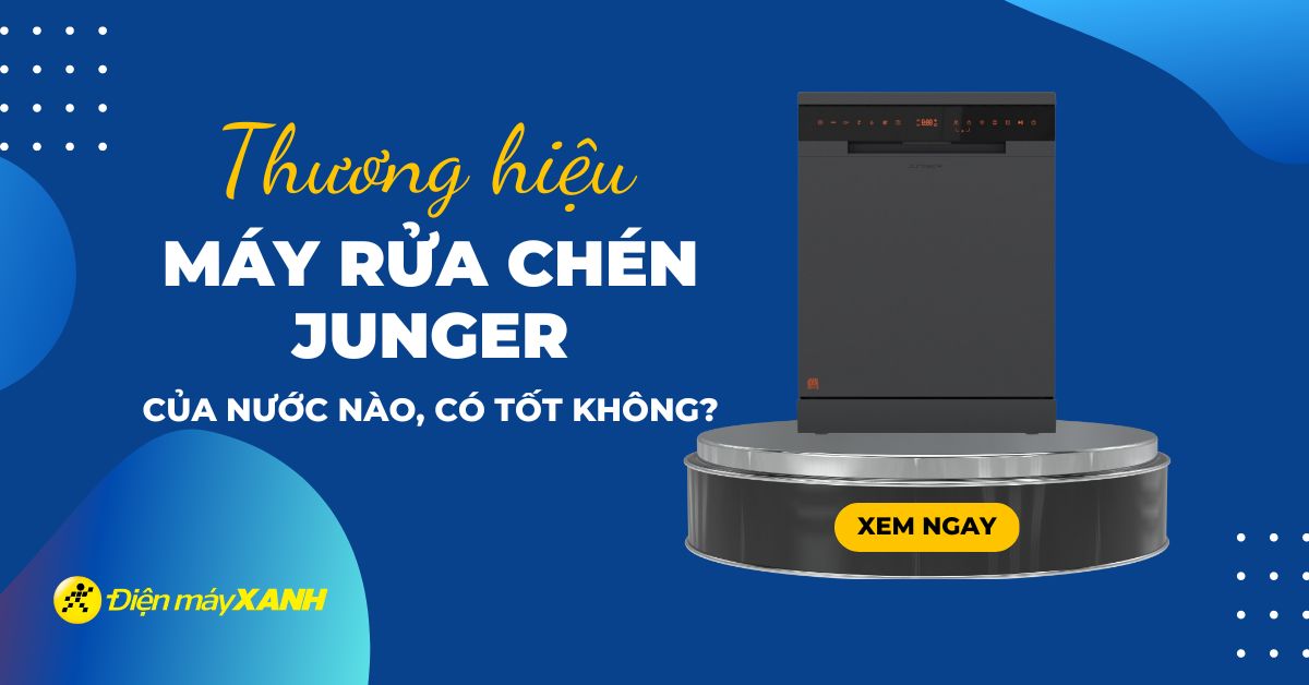 Máy rửa chén Junger của nước nào? Có tốt không?
