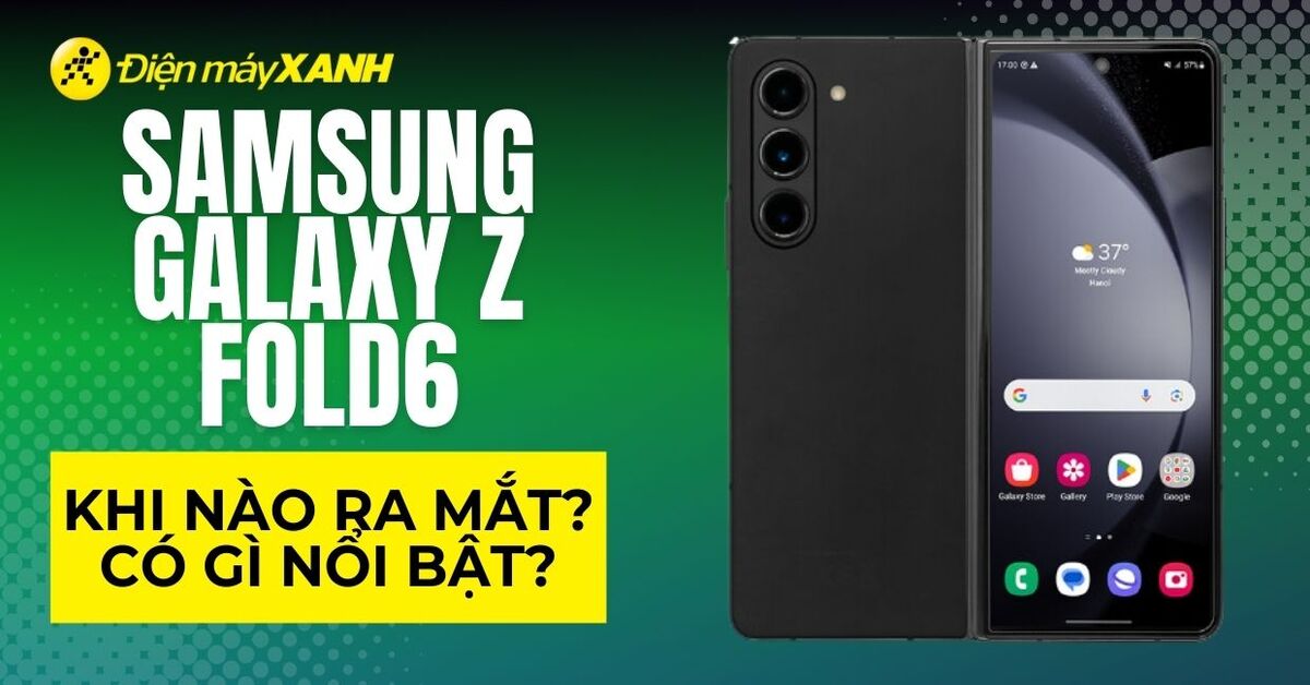 Samsung Galaxy Z Fold 6 ra mắt: Có gì mới so với Z Fold 5? Giá bao nhiêu?