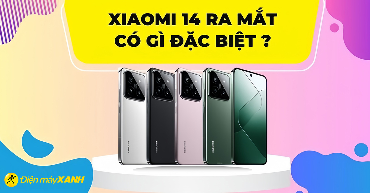Xiaomi 14 khi nào ra mắt? Có gì mới? Giá bán dự kiến bao nhiêu?
