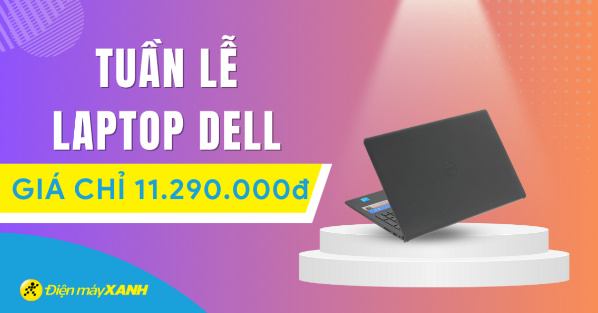 Tuần lễ laptop DELL, giá chỉ từ 11.290.000đ cực hấp dẫn