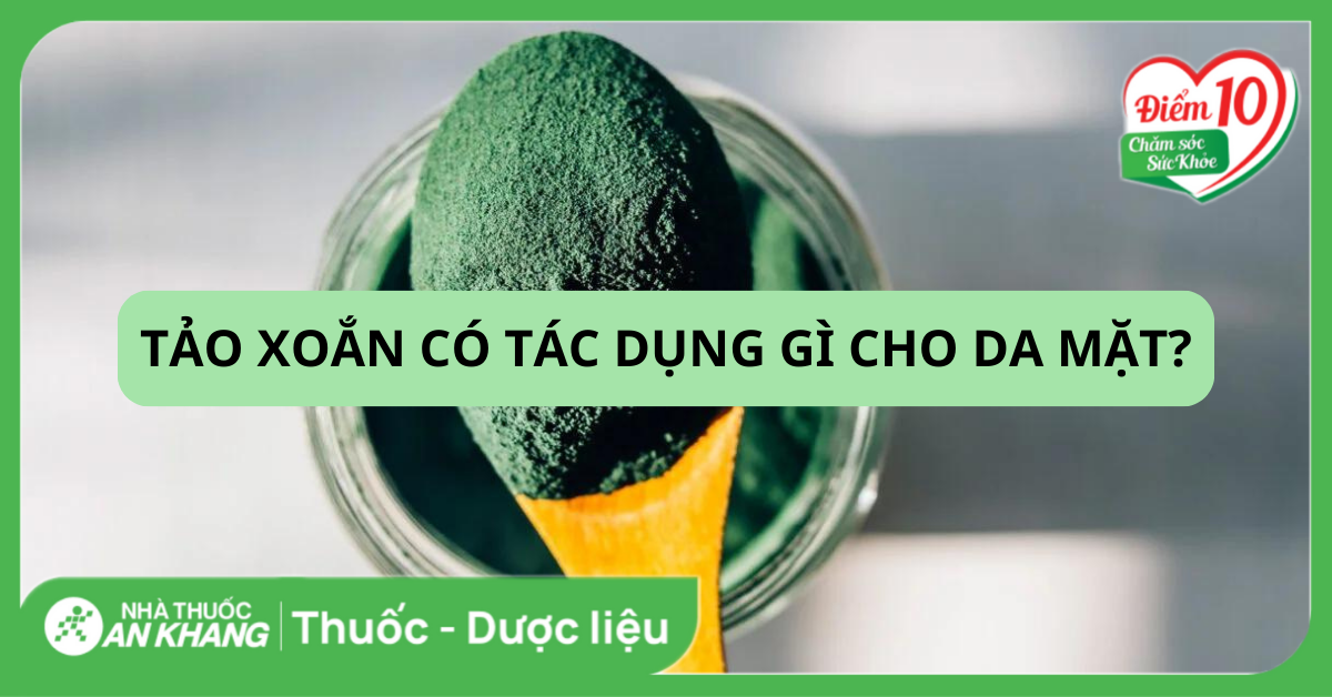 9 tác dụng của tảo xoắn với da mặt và lưu ý khi sử dụng