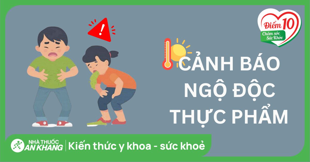 Cảnh báo ngộ độc thực phẩm mùa nắng nóng