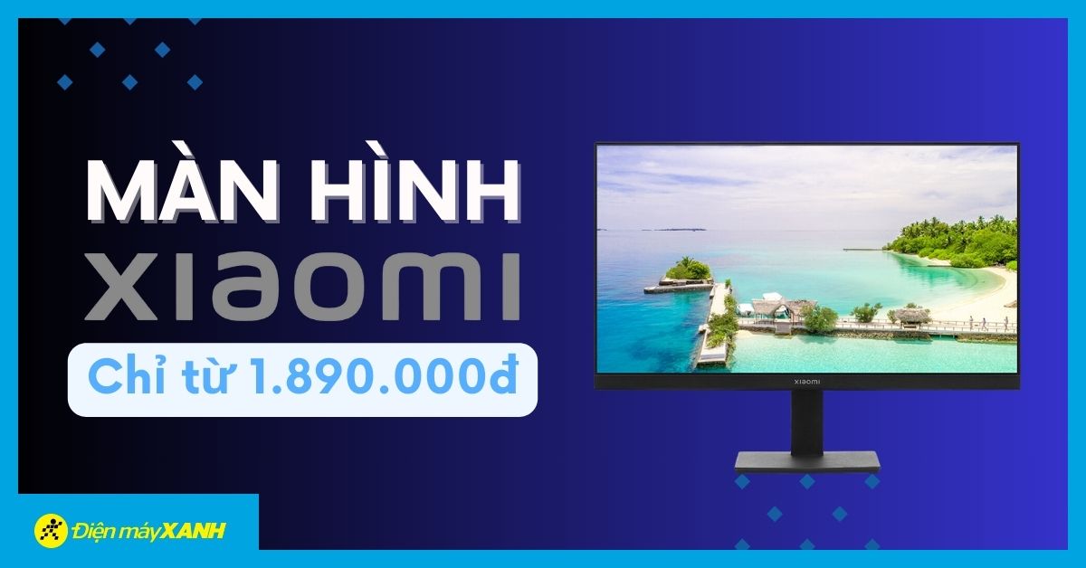 Ưu đãi đặc biệt: Màn hình Xiaomi chất lượng, giá cực hấp dẫn chỉ từ 1.890.000đ
