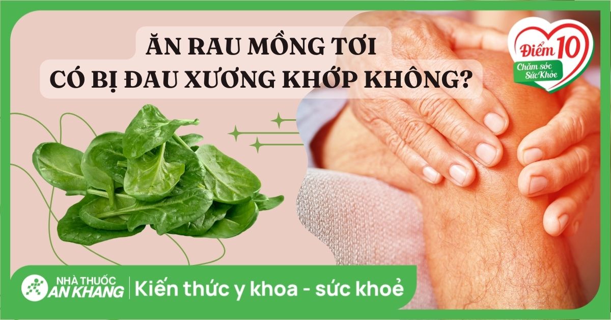 Ăn rau mồng tơi có bị đau xương khớp không? Lưu ý khi sử dụng