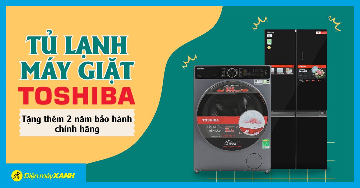 Tặng thêm 2 năm bảo hành chính hãng cho sản phẩm tủ lạnh, máy giặt Toshiba cao cấp