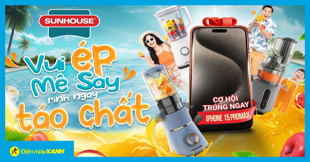 Vui ép mê say - Rinh ngay Táo chất: Mua Sunhouse trúng iPhone cực chất