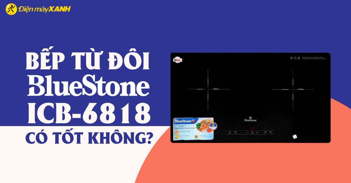 Bếp từ đôi Bluestone ICB-6818 có tốt không? Có nên mua không?