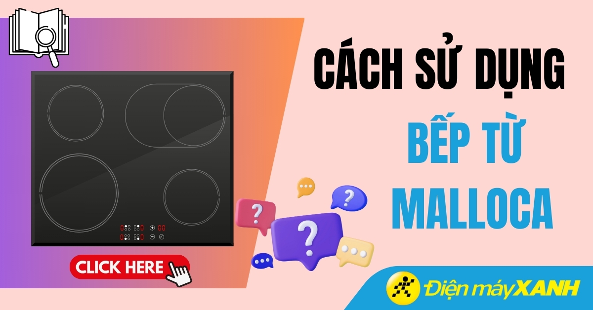 Hướng dẫn cách sử dụng bếp từ Malloca đơn giản nhất