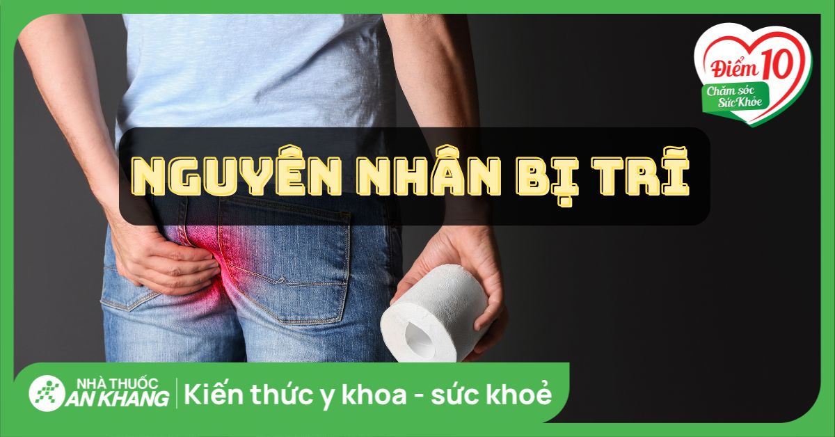 Các nguyên nhân bị trĩ bạn không nên bỏ qua!