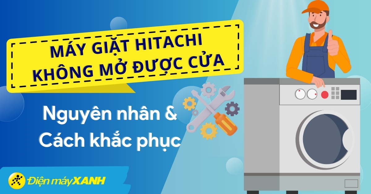 Máy giặt Hitachi không mở được cửa. Nguyên nhân và cách khắc phục