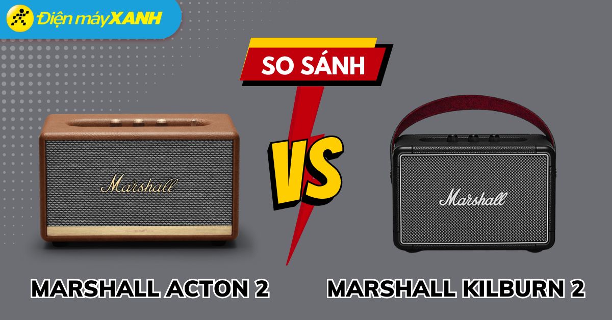 So sánh Marshall Acton 2 vs Marshall Kilburn 2: Nên mua loại nào?