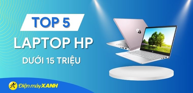 Top 5 laptop HP dưới 15 triệu đáp ứng nhu cầu học tập làm việc tốt nhất