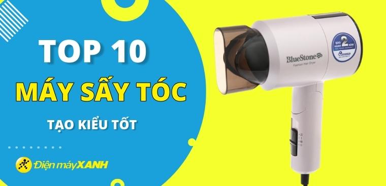 Top 10 máy sấy tóc tạo kiểu tốt, bán chạy nhất tại Điện máy XANH