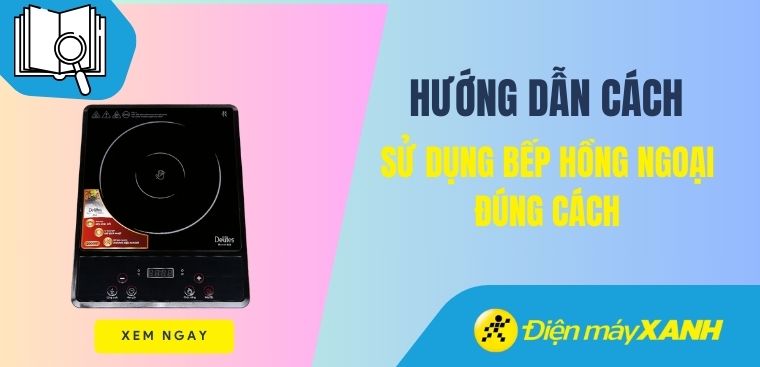 Hướng dẫn cách sử dụng bếp hồng ngoại đúng cách đơn giản