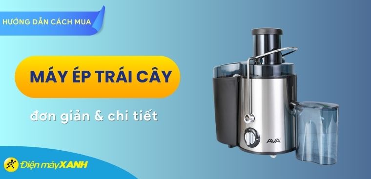 Hướng dẫn cách dùng máy ép trái cây đơn giản và chi tiết