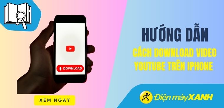 Cách tải video YouTube về điện thoại iPhone, iPad nhanh chóng