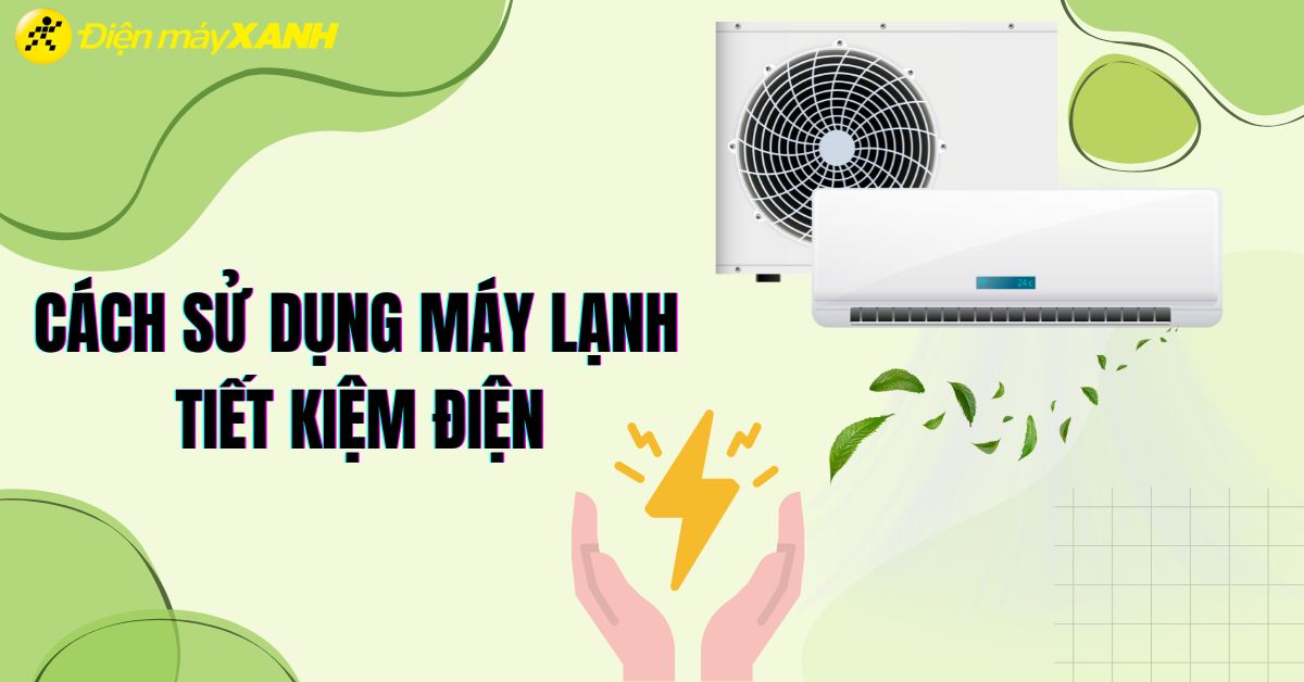 10 cách sử dụng máy lạnh tiết kiệm điện hiệu quả đơn giản nhất