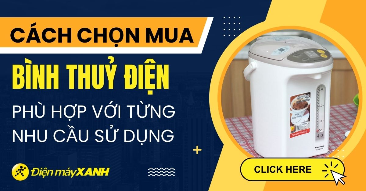 5 mẹo chọn mua bình thủy điện phù hợp nhất với từng nhu cầu sử dụng