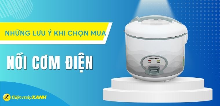 Những lưu ý khi chọn mua nồi cơm điện