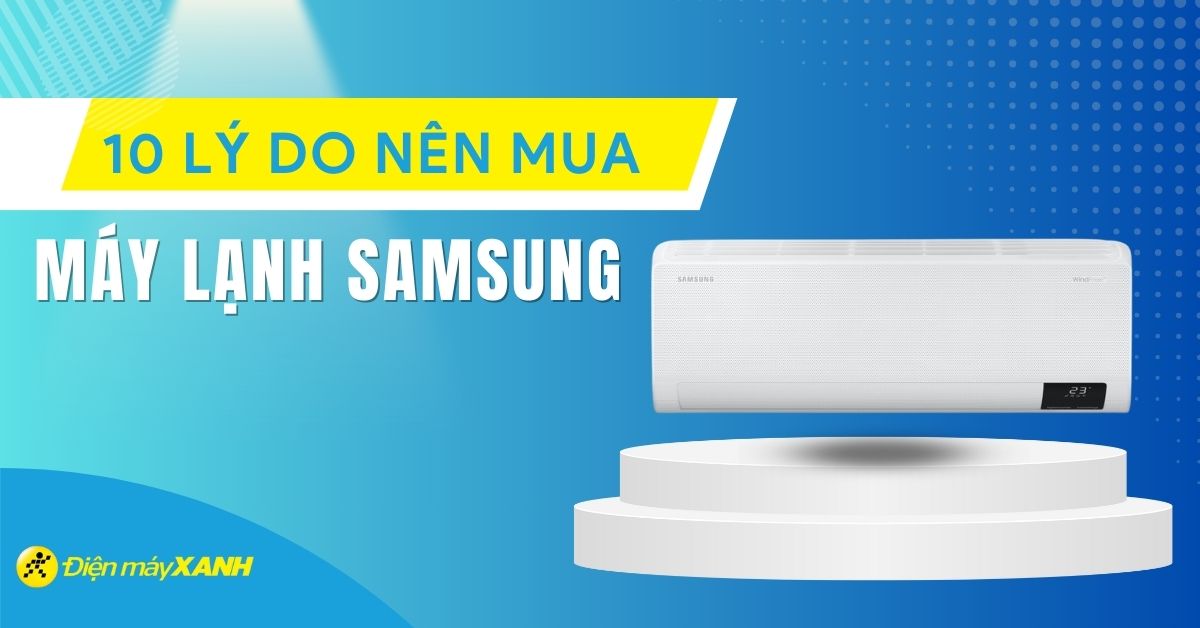 10 lý do nên mua máy lạnh Samsung cho gia đình