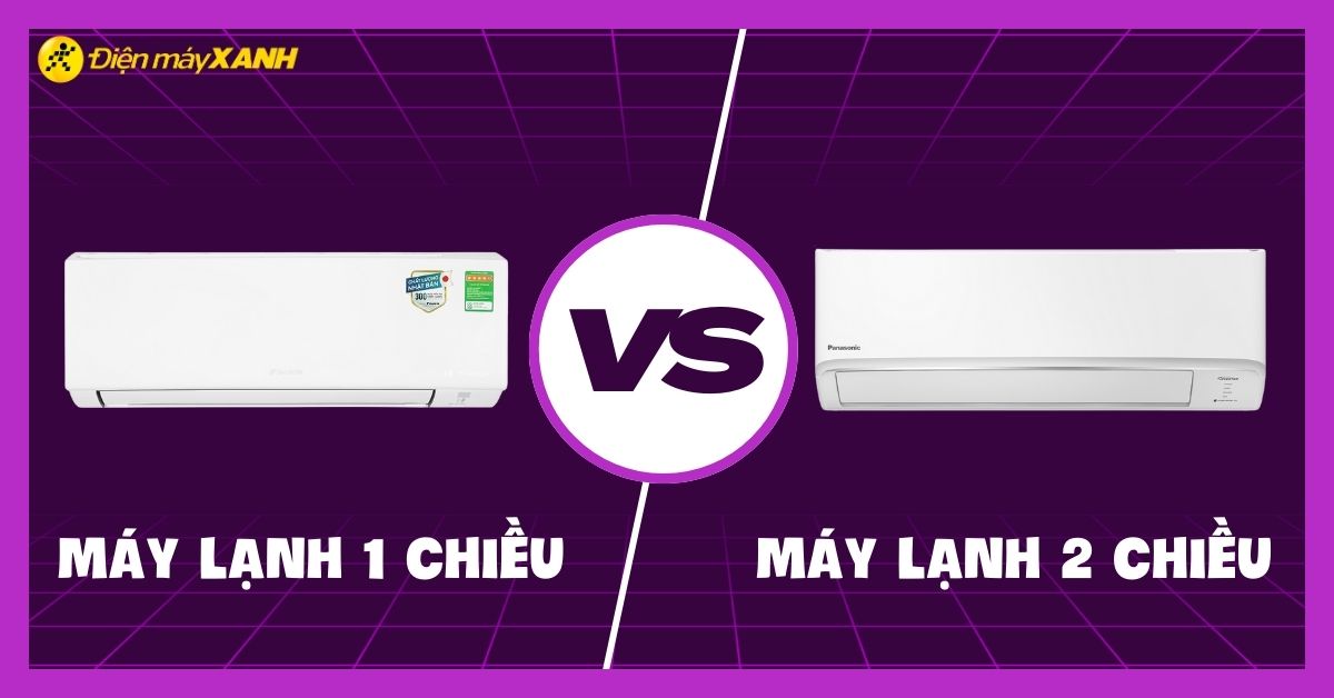 Nên chọn mua máy lạnh 1 chiều hay máy lạnh 2 chiều cho gia đình bạn?