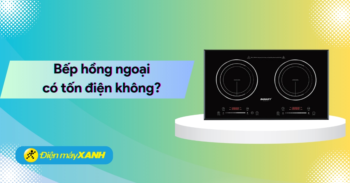 Bếp hồng ngoại tốn điện không? Cách sử dụng bếp hồng ngoại tiết kiệm điện