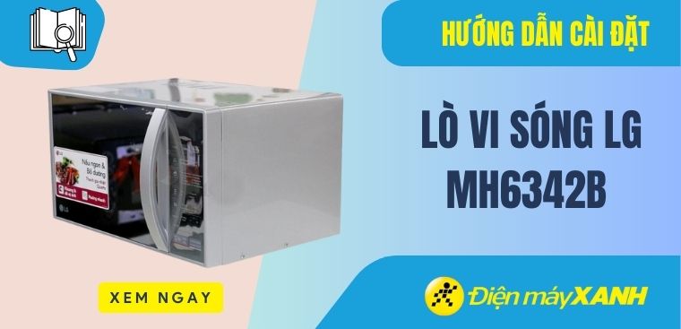 Hướng dẫn cài đặt công suất nấu cho lò vi sóng LG MH6342B