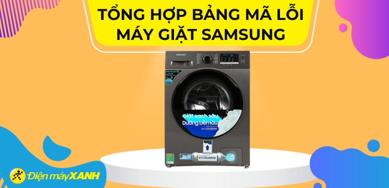 Tổng hợp bảng mã lỗi máy giặt Samsung và cách khắc phục hiệu quả