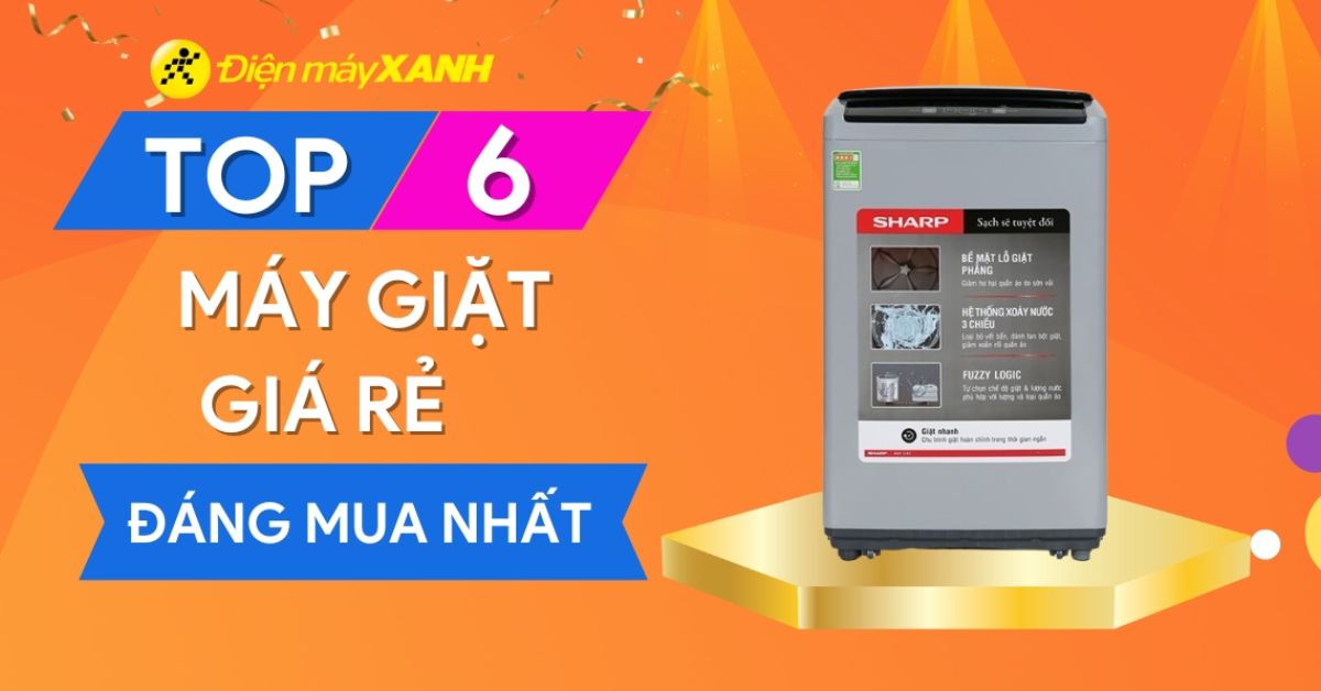 Top 6 máy giặt tốt giá rẻ nhất đáng mua hiện nay