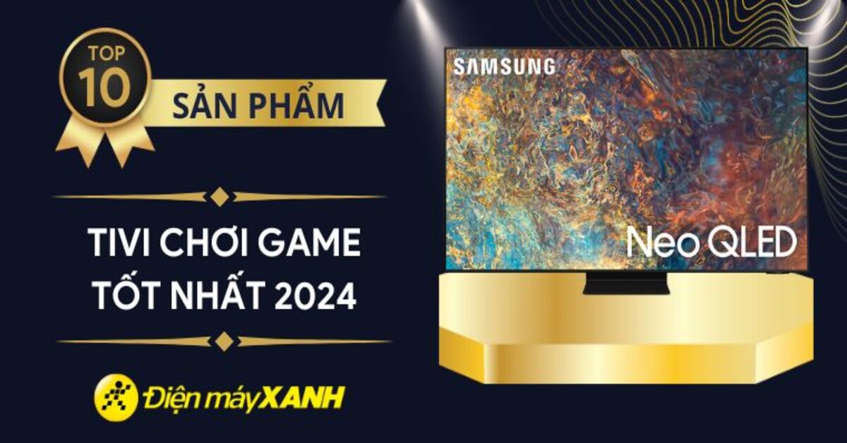 Top 10 tivi chơi game mượt tốt nhất 2024 tại Điện máy XANH