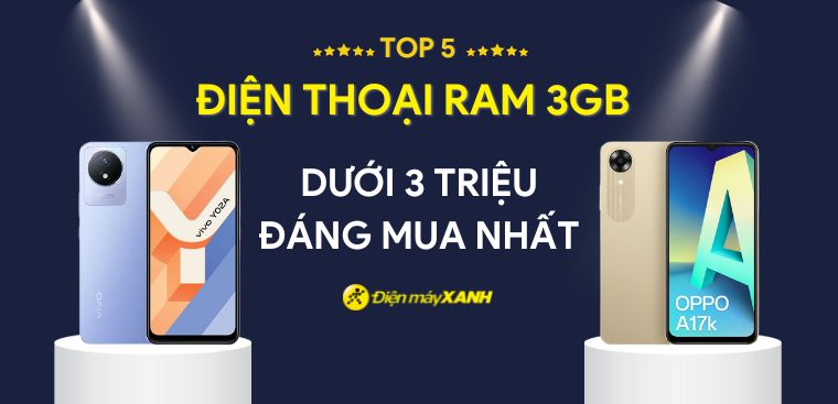 Top 5 điện thoại RAM 3GB giá rẻ dưới 3 triệu đáng mua nhất tại Điện máy XANH