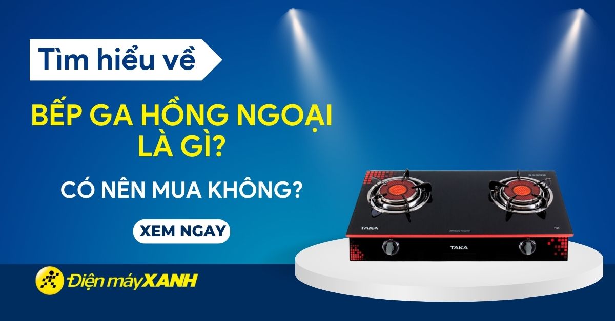Bếp ga hồng ngoại là gì? Có tốt không? Có nên mua không?