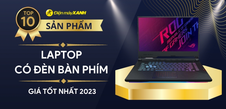 Top 10 laptop có đèn bàn phím chất lượng, đáng mua nhất 2023 tại Điện máy XANH
