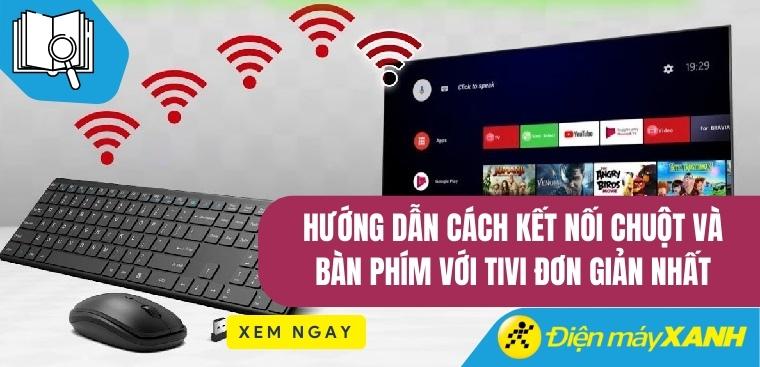 Hướng dẫn chi tiết cách kết nối chuột và bàn phím với tivi đơn giản nhất