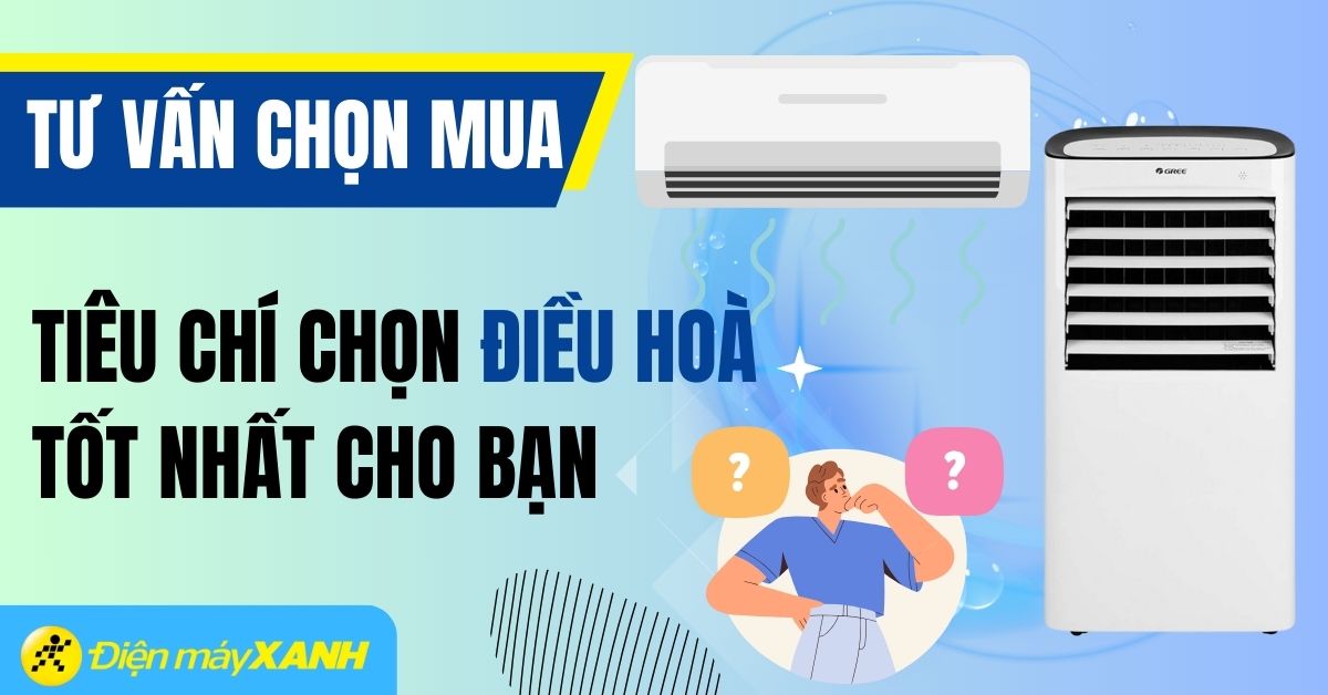 7 tiêu chí chọn mua điều hòa tốt nhất cho mùa hè này