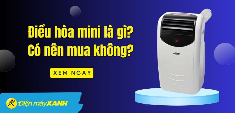 Điều hoà mini là gì? Có nên mua điều hòa mini cho phòng nhỏ không?