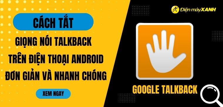 Cách tắt giọng nói Talkback trên điện thoại Android đơn giản và nhanh chóng