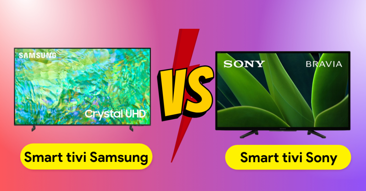 Nên mua Smart tivi Samsung hay Sony? Hãng nào phù hợp hơn