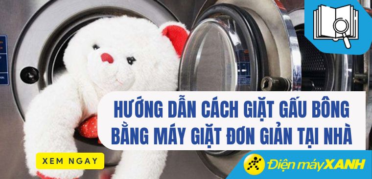 Hướng dẫn cách giặt gấu bông bằng máy giặt đơn giản tại nhà