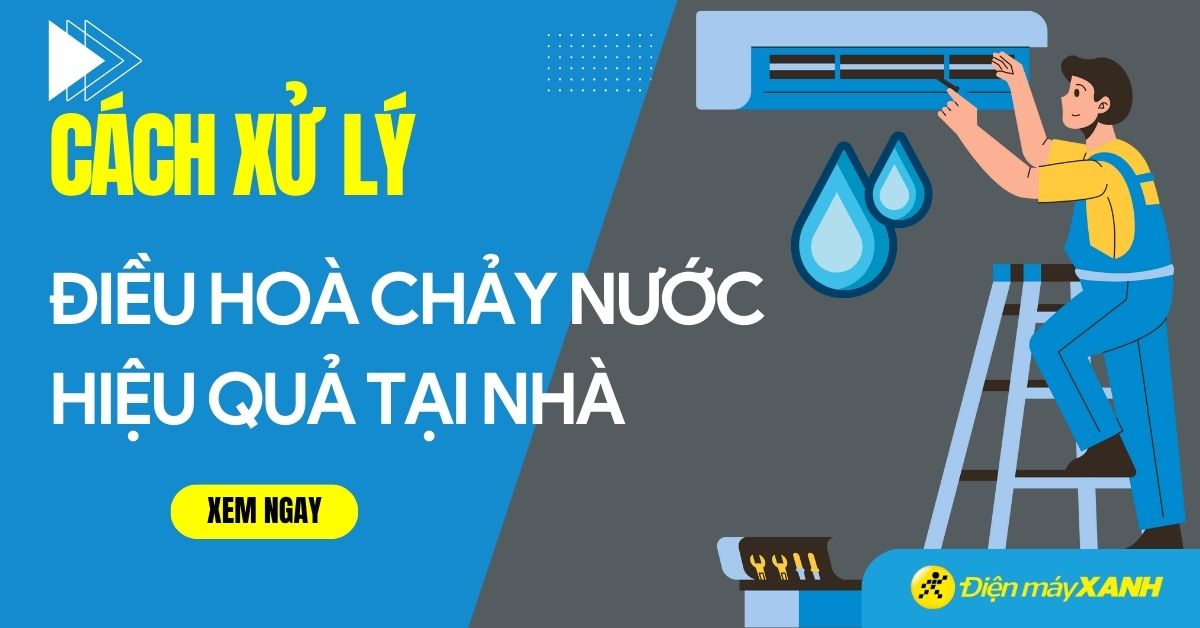 Điều hòa bị chảy nước: Nguyên nhân và cách khắc phục hiệu quả, an toàn