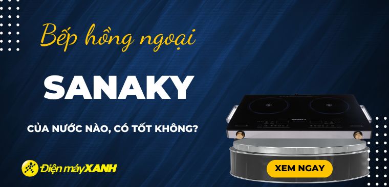 Bếp hồng ngoại Sanaky của nước nào? Có tốt không?  Có nên mua không?