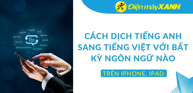 Cách dịch tiếng Anh sang tiếng Việt trên iPhone, iPad với bất kỳ ngôn ngữ nào