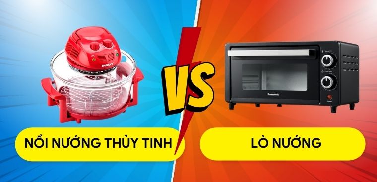 So sánh lò nướng và nồi nướng thủy tinh