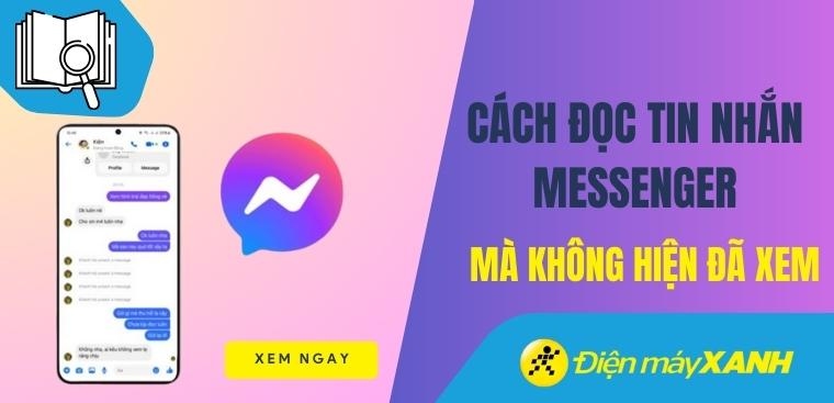 8 cách đọc tin nhắn Messenger mà không hiện "Đã xem" trên Android, iOS
