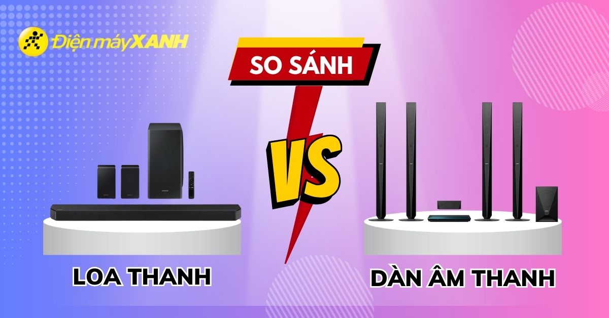 Loa thanh và dàn âm thanh: Nên mua loại nào phù hợp cho gia đình?