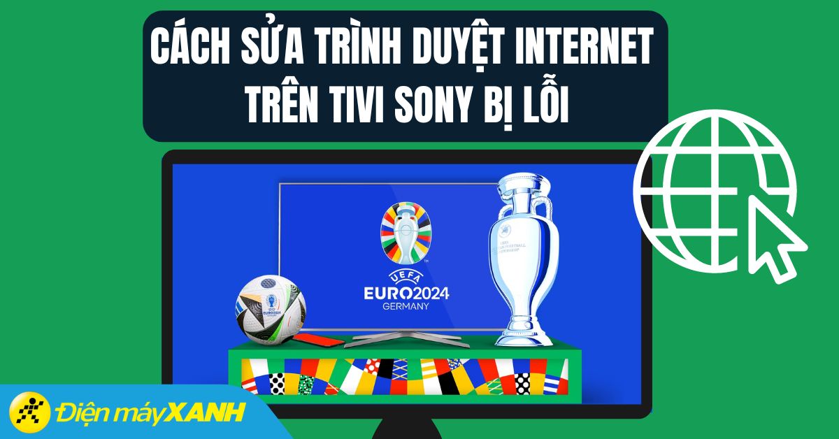 Cách sửa trình duyệt internet trên tivi Sony bị lỗi nhanh nhất