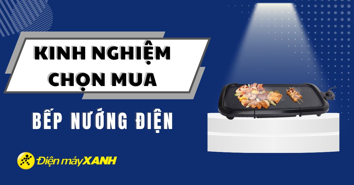 Kinh nghiệm chọn mua bếp nướng điện cho ngày Tết